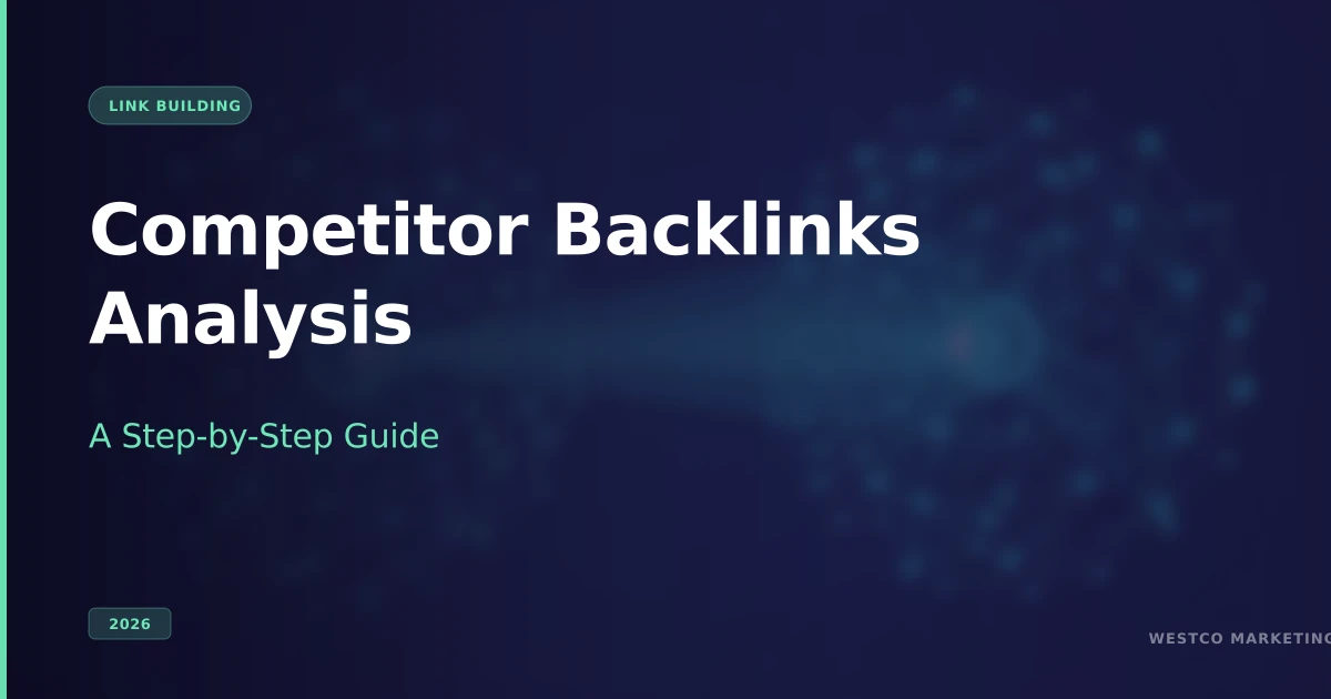 Competitor Backlinks Analysis: A Step-by-Step Guide (2026)