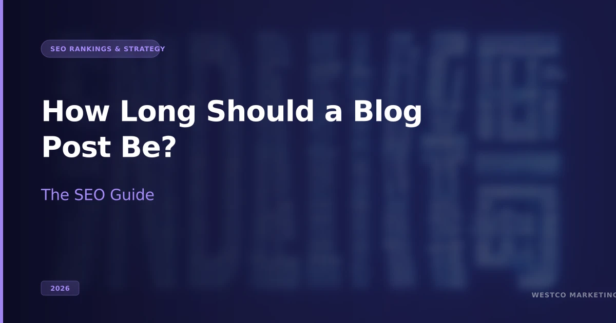 How Long Should a Blog Post Be? SEO Guide (2026)