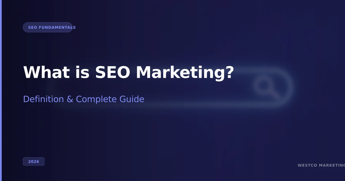 What is SEO Marketing? Complete Definition & Guide (2026)