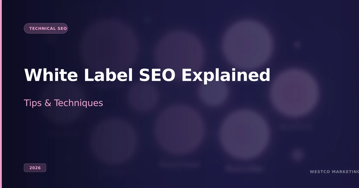 White Label SEO Explained: Tips and Techniques (2026)
